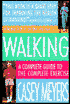 Walking: A Complete Guide to the Complete Exercise