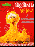 Big Bird Is Yellow: A Sesame Street Book of Colors