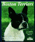 Boston Terriers: Everything about Purchase, Care, Nutrition, Breeding, Behavior, & Training