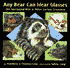 Any Bear Can Wear Glasses : The Spectacled Bear and Other Curious Creatures