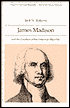 James Madison and the Creation of the American Republic