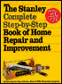 The Stanley Complete Step-by-Step Book of Home Repair and Improvement