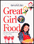 Great Girl Food: Easy Eats & Tempting Treats for Girls to Make