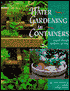 Water Gardening In Containers: Small Ponds Indoors & Out