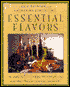 Essential Flavors: The Simple art of Cooking with Infused Oils, Flavored Vinegars, Essences, and Elixirs