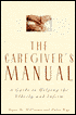 Caregiver's Manual: A Guide to Helping the Elderly and Infirm