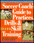 Soccer Coach's Guide To Practices, Drills & Skill Training