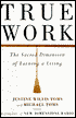 True Work: Doing What You Love and Loving What You Do