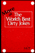 More of the World's Best Dirty Jokes