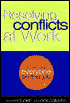 Resolving Conflicts at Work: A Complete Guide for Everyone on the Job