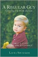 A Regular Guy Growing up with Autism: A Family's Story of Love and Acceptance