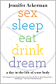 Sex Sleep Eat Drink Dream: A Day in the Life of Your Body