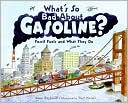 What's So Bad About Gasoline?: Fossil Fuels and What They Do (Let's-Read-and-Find-Out Science 2 Series)