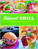 The Sunset Grill: 125 Tasty Recipes for Casual Get-Togethers and Easy Weeknight Cookouts