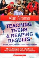 Teaching Teens and Reaping Results in a Wi-Fi, Hip-Hop,Where-Has-All-the-Sanity-Gone World: Stories, Strategies, Tools, and Tips from a Three-Time Teacher of the Year Award Winner