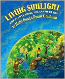 Living Sunlight: How Plants Bring the Earth to Life