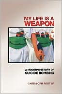 My Life Is a Weapon: A Modern History of Suicide Bombing