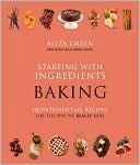 Starting with Ingredients: Baking: Quintessential Recipes for the Way We Really Bake