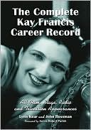 The Complete Kay Francis Career Record: All Film, Stage, Radio and Television Appearances