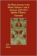 The Worst Journey in the World, Volumes 1 and 2: Antarctic 1910-1913