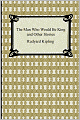 The Man Who Would Be King And Other Stories