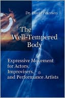 The Well-Tempered Body: Expressive Movement for Actors, Improvisers, and Performance Artists