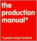 Production Manual: A Graphic Design Handbook