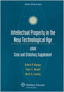 Intellectual Property in the New Technological Age, 2008 Statutory and Case Supplement