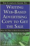 The Complete Guide to Writing Web-Based Advertising Copy to Get the Sale: What You Need to Know Explained Simply