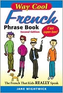 Way-Cool French Phrasebook: The French That Kids Really Speak!