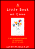 A Little Book on Love: A Wise and Inspiring Guide to Discovering the Gift of Love