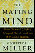 The Mating Mind: How Sexual Choice Shaped the Evolution of Human Nature