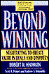 Beyond Winning: Negotiating to Create Value in Deals and Disputes