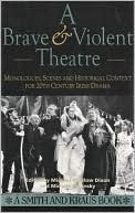 Brave & Violent Theatre: Monologues, Scenes and Critical Context from 20th Century Irish Drama