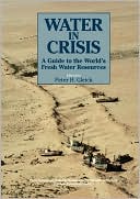 Water in Crisis: A Guide to the World's Fresh Water Resources