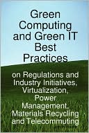 Green Computing And Green It Best Practices On Regulations And Industry Initiatives, Virtualization, Power Management, Materials Recycling And Telecommuting