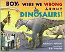 Boy, Were We Wrong about Dinosaurs!