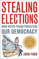 Stealing Elections, Revised and Updated: How Voter Fraud Threatens Our Democracy