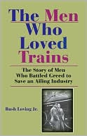 Men Who Loved Trains by Rush Loving: Book Cover