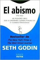 El abismo: Un pequeno libro que le ensenara cuando renunciar (y cuando perseverar)(The Dip)
