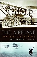 The Airplane: How Ideas Gave Us Wings