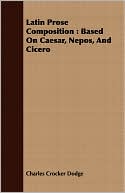 Latin Prose Composition: Based on Caesar, Nepos, and Cicero