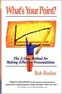 What's Your Point?: The 3-Step Method for Making Effective Presentations