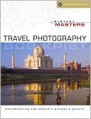 Digital Masters: Travel Photography: Documenting the World's People & Places