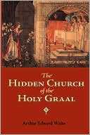 The Hidden Church Of The Holy Graal