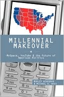 Millennial Makeover: MySpace, YouTube, and the Future of American Politics