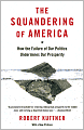 Squandering of America: How the Failure of Our Politics Undermines Our Prosperity