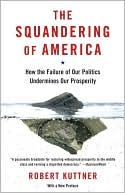 Squandering of America: How the Failure of Our Politics Undermines Our Prosperity