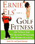 Ernie Els' Guide to Golf Fitness: How to Take Stokes Off Your Game and Add Yards to Your Drive