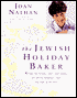 Jewish Holiday Baker: Recipes for Breads, Cakes, and Cookies for all the Holidays and any Time of the Year